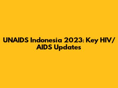 UNAIDS Indonesia 2023: Key HIV/AIDS Updates