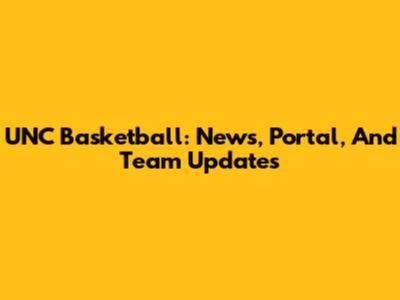 UNC Basketball: News, Portal, And Team Updates