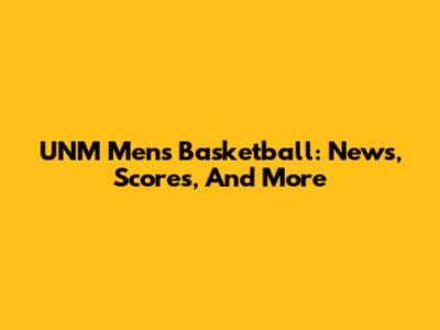 UNM Men's Basketball: News, Scores, And More