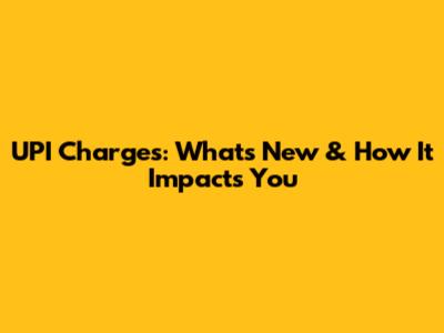 UPI Charges: What's New & How It Impacts You