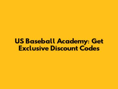 US Baseball Academy: Get Exclusive Discount Codes