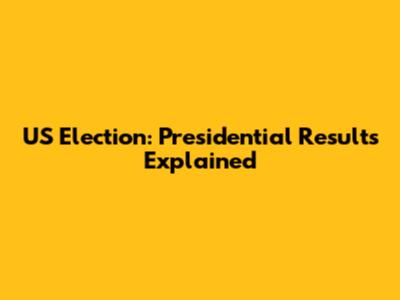 US Election: Presidential Results Explained