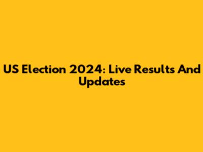 US Election 2024: Live Results And Updates