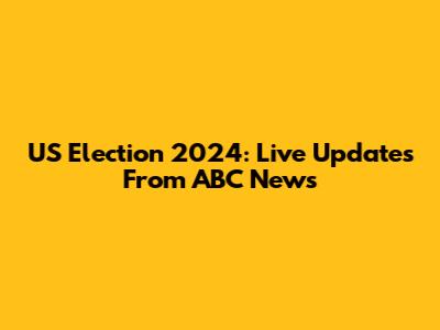 US Election 2024: Live Updates From ABC News