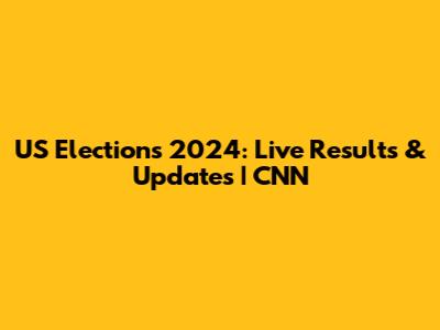 US Elections 2024: Live Results & Updates | CNN