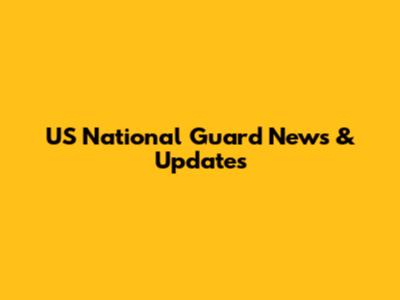 US National Guard News & Updates
