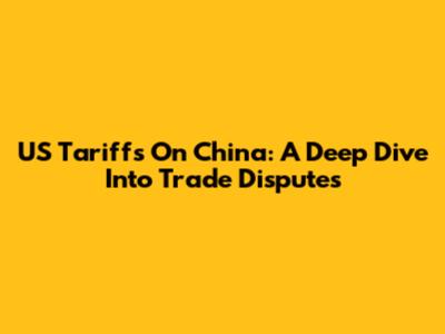 US Tariffs On China: A Deep Dive Into Trade Disputes