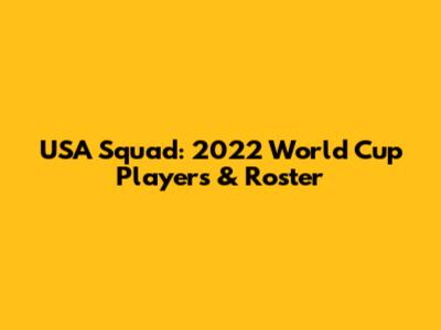 USA Squad: 2022 World Cup Players & Roster