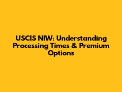 USCIS NIW: Understanding Processing Times & Premium Options