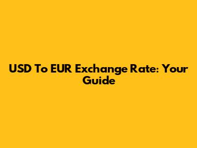 USD To EUR Exchange Rate: Your Guide