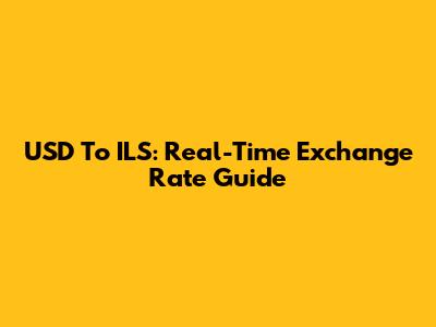 USD To ILS: Real-Time Exchange Rate Guide