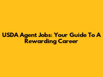 USDA Agent Jobs: Your Guide To A Rewarding Career