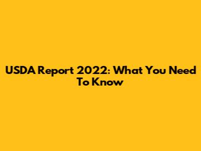 USDA Report 2022: What You Need To Know