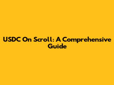 USDC On Scroll: A Comprehensive Guide