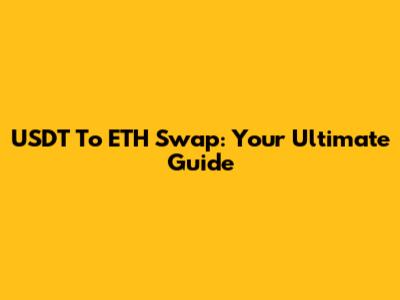 USDT To ETH Swap: Your Ultimate Guide