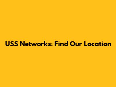 USS Networks: Find Our Location