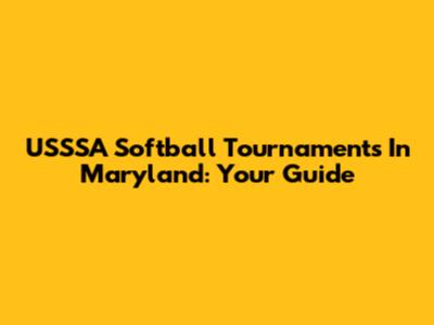 USSSA Softball Tournaments In Maryland: Your Guide