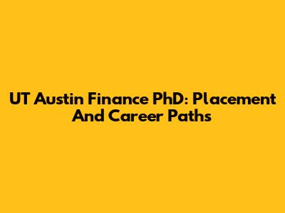 UT Austin Finance PhD: Placement And Career Paths