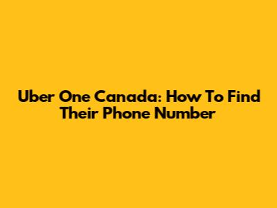 Uber One Canada: How To Find Their Phone Number