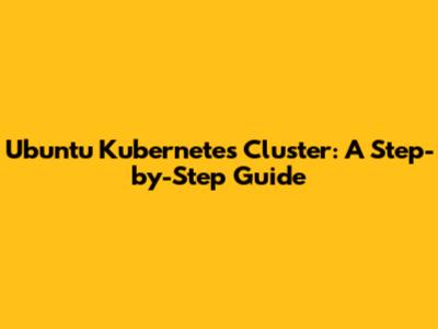 Ubuntu Kubernetes Cluster: A Step-by-Step Guide