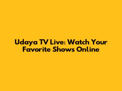 Udaya TV Live: Watch Your Favorite Shows Online