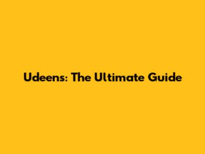 Udeens: The Ultimate Guide