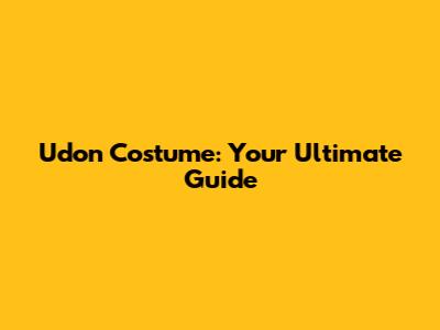 Udon Costume: Your Ultimate Guide