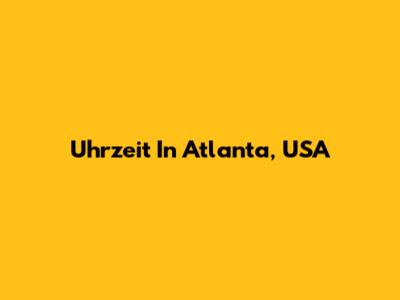 Uhrzeit In Atlanta, USA