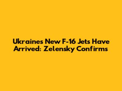 Ukraine's New F-16 Jets Have Arrived: Zelensky Confirms