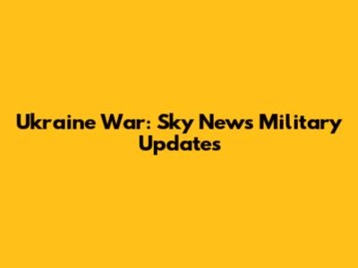Ukraine War: Sky News Military Updates