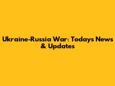Ukraine-Russia War: Today's News & Updates