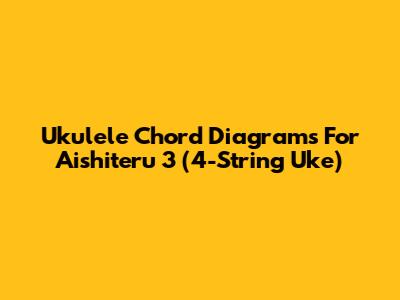 Ukulele Chord Diagrams For Aishiteru 3 (4-String Uke)