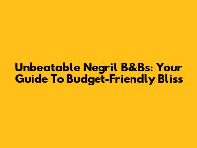 Unbeatable Negril B&Bs: Your Guide To Budget-Friendly Bliss