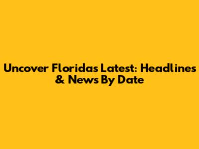Uncover Florida's Latest: Headlines & News By Date