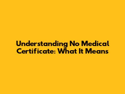 Understanding 'No Medical Certificate': What It Means