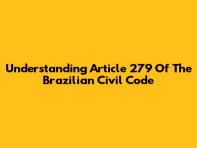Understanding Article 279 Of The Brazilian Civil Code