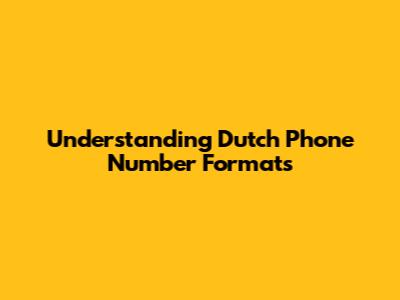 Understanding Dutch Phone Number Formats