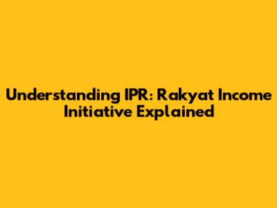 Understanding IPR: Rakyat Income Initiative Explained