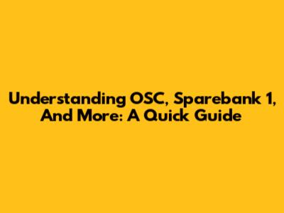 Understanding OSC, Sparebank 1, And More: A Quick Guide