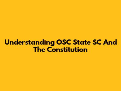 Understanding OSC State SC And The Constitution