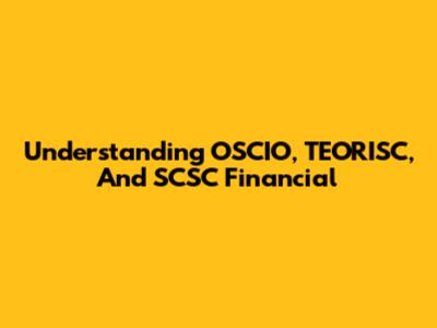 Understanding OSCIO, TEORISC, And SCSC Financial
