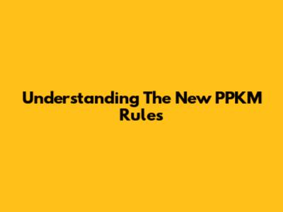 Understanding The New PPKM Rules