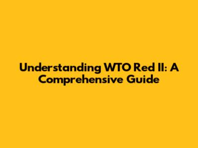 Understanding WTO Red II: A Comprehensive Guide