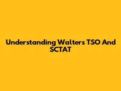 Understanding Walter's TSO And SCTAT