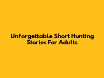 Unforgettable Short Hunting Stories For Adults