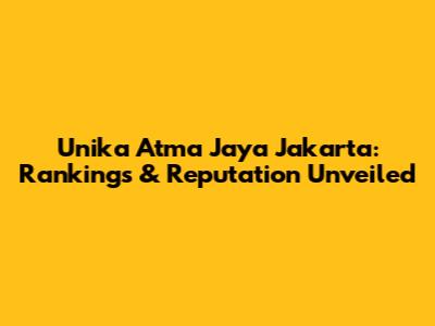 Unika Atma Jaya Jakarta: Rankings & Reputation Unveiled