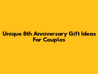Unique 8th Anniversary Gift Ideas For Couples