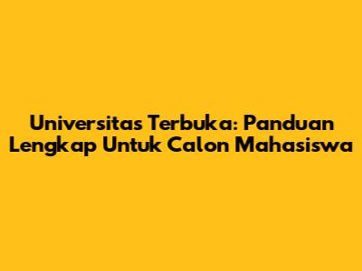Universitas Terbuka: Panduan Lengkap Untuk Calon Mahasiswa