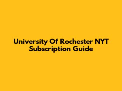 University Of Rochester NYT Subscription Guide