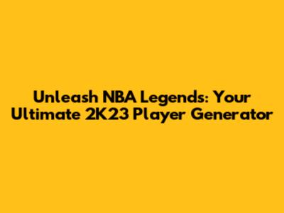 Unleash NBA Legends: Your Ultimate 2K23 Player Generator